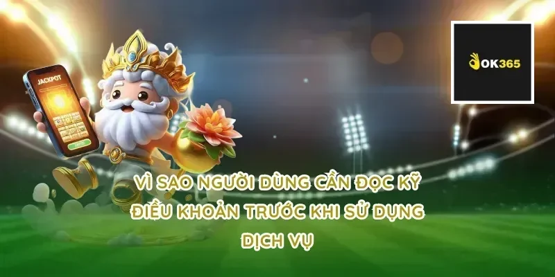 Vì sao người dùng cần đọc kỹ điều khoản trước khi sử dụng dịch vụ