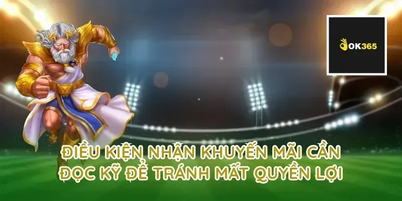 Điều kiện nhận khuyến mãi cần đọc kỹ để tránh mất quyền lợi