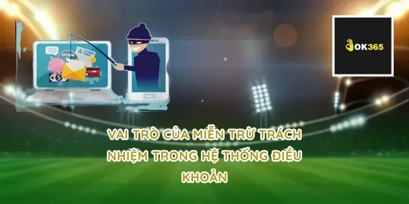 Vai trò của Miễn Trừ Trách Nhiệm trong hệ thống điều khoản